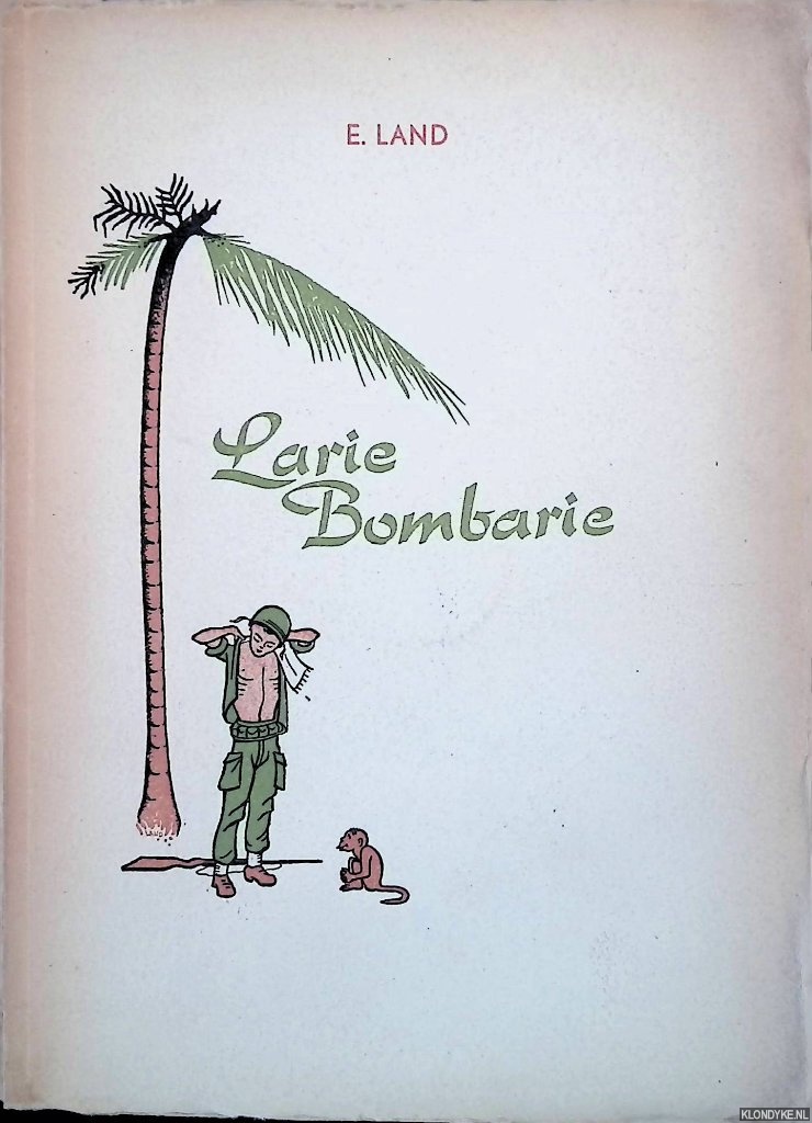 Land, E. & D. Land (met plaatjes van) - Larie Bombarie: tropisch soldatenleven potisch beschreven