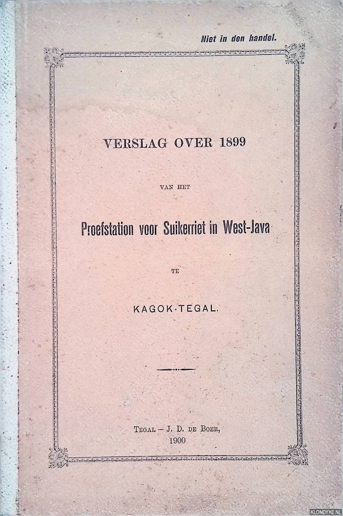 Illing, L.E. & H.B. van de Rovaart - en anderen - Verslag over 1899 van het proefstation voor Suikerriet in West-Java te Kagok-Tegal