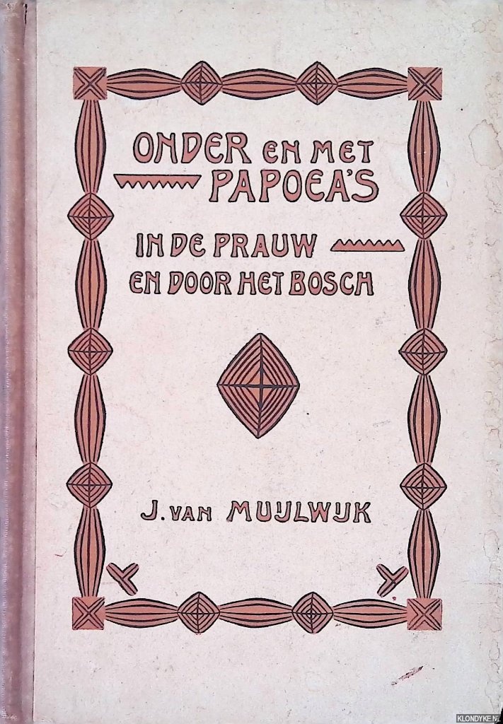 Muijlwijk, J. van - Onder en met Papoea's in de prauw en door het bosch