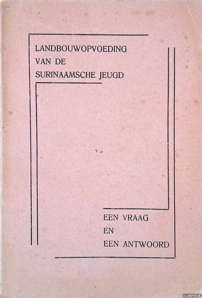 Mulder, D.(inleiding) - Landbouwopvoeding der Surinaamsche jeugd. Een vraag en een antwoord