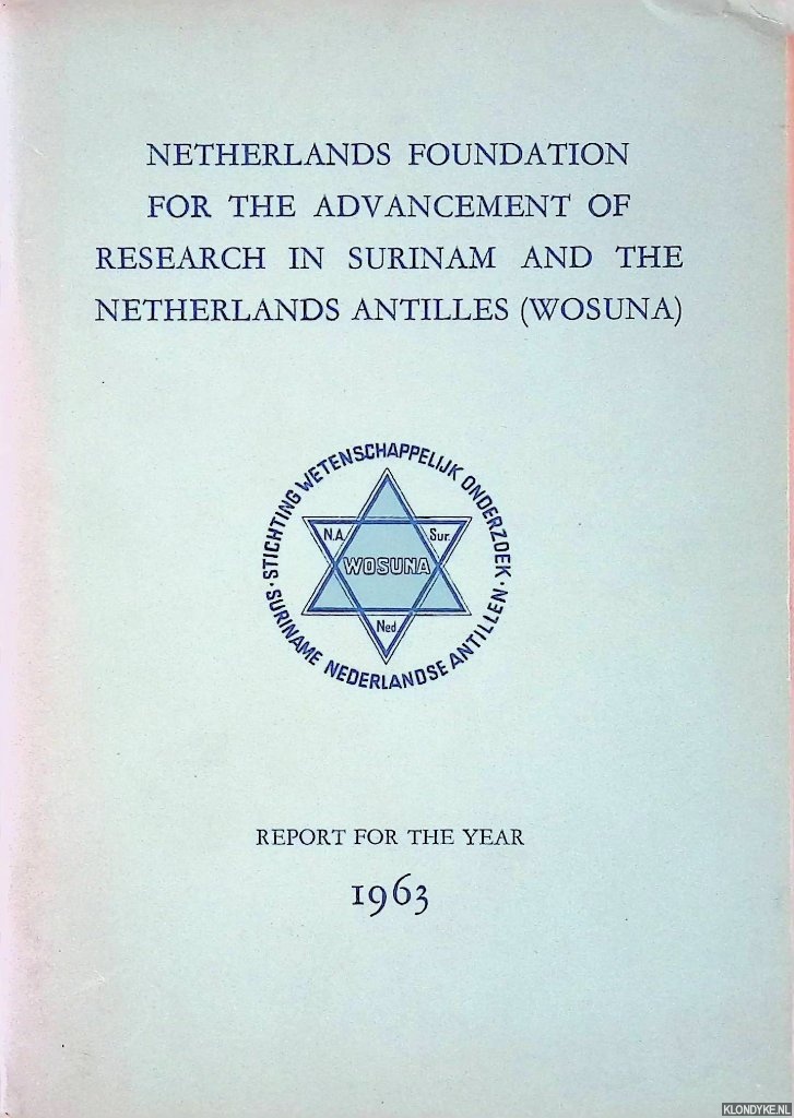 Various - Netherlands Foundation for the Advancement of Research in Surinam and the Netherlands Antilles (WOSUNA) - Report for the year 1963
