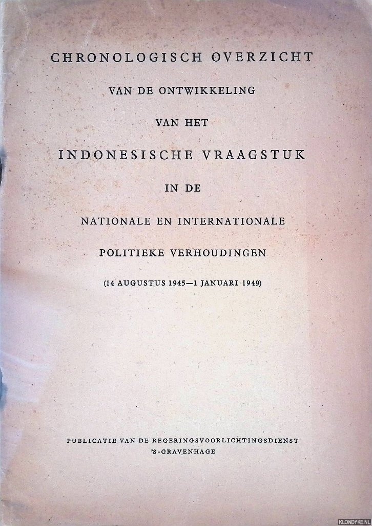 Diverse auteurs - Chronologisch overzicht van de ontwikkeling van het Indonesische vraagstuk in de nationale en internationale politieke verhoudingen (14 augustuk 1945-1 januari 1949)