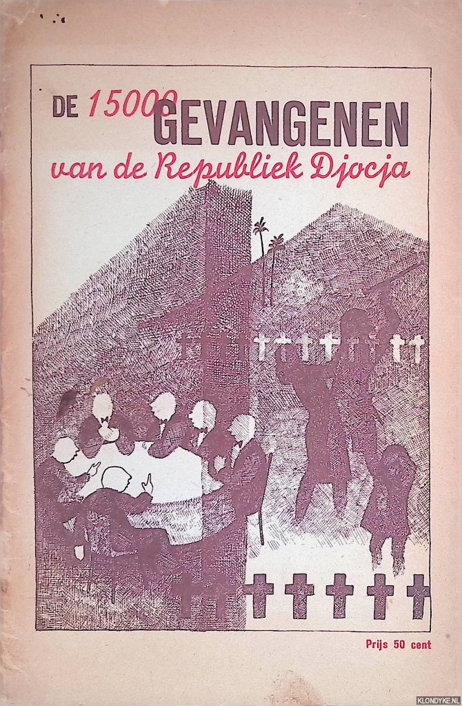 Rood-Gerth van Wijk, W. van 't & W. Mendes da Costa & J. Hillebrandt-Stark - De 15000 gevangenen van de Republiek Djocja