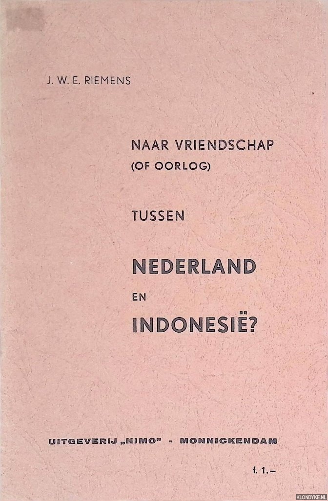 Riemens, J.W.E. - Naar vriendschap (of oorlog) tussen Nederland en Indonesi?