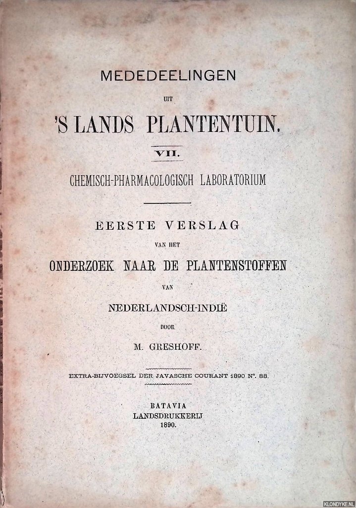 Greshoff, M. - Mededeelingen uit 's lands plantentuin VII: chemisch-pharmacologisch laboratorium: eerste verslag van het onderzoek naar de plantenstoffen van Nederlandsch-Indi