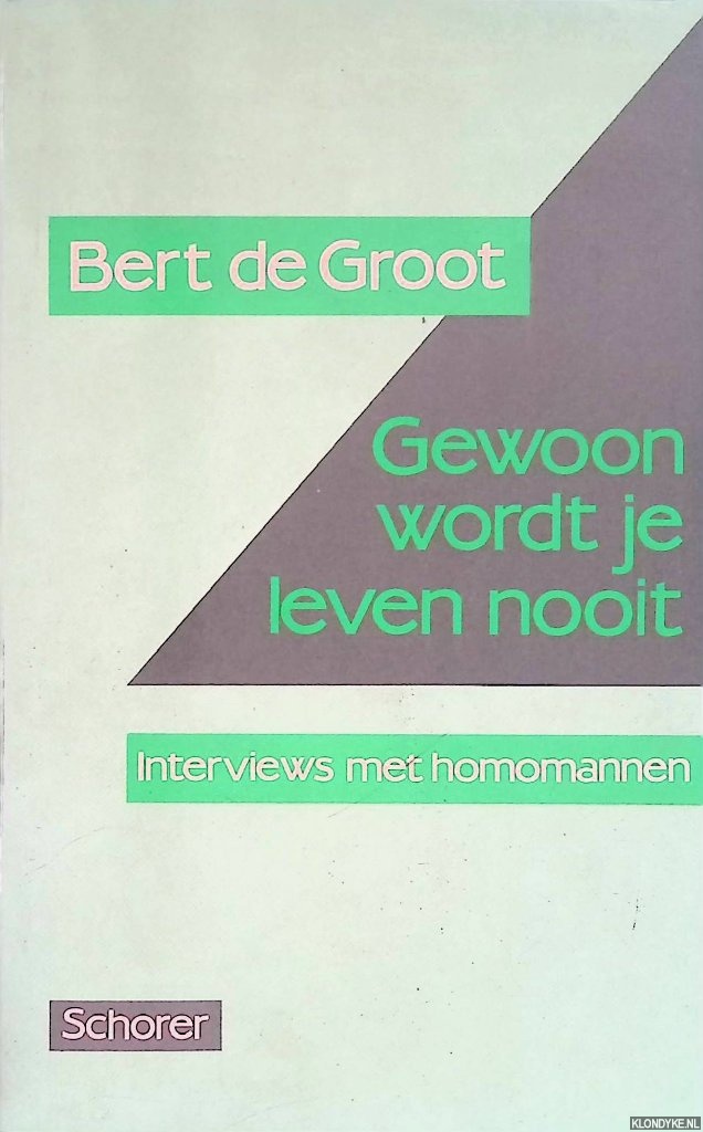 Groot, Bert de - Gewoon wordt je leven nooit: interviews met homomannen