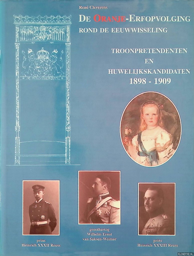 Cleverens, Ren - De Oranje-Erfopvolging rond de eeuwwisseling: troonpretendenten en huwelijkskandidaten 1898-1909