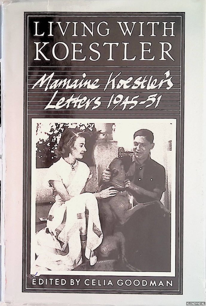 Goodman, Celia (editor) - Living With Koestler: Mamaine Koestler's Letters, 1945-51