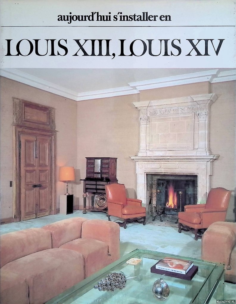 Lehmann, Colette - Aujourd'hui s'installer en Louis XIII, Louis XIV