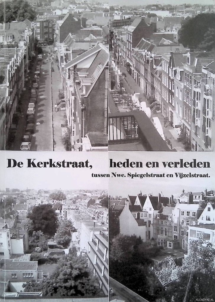 Someren, Carlo van - De Kerkstraat, heden en verleden. Tussen Nwe. Spiegelstraat en Vijzelstraat