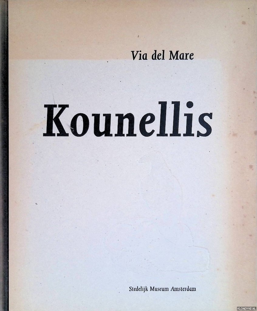 Beeren, Wim & Dorine Mignot - Stedelijk Museum Amsterdam: Jannis Kounellis: Via del Mare