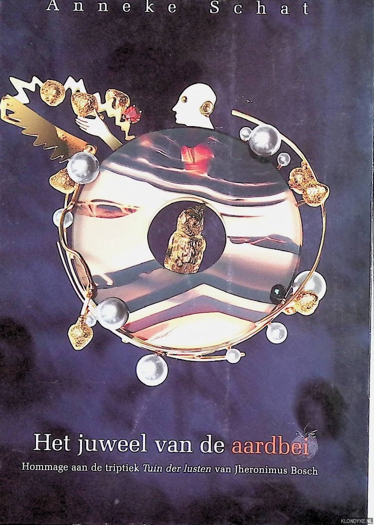Schat, Anneke - Het juweel van de aardbei: hommage aan de triptiek Tuin der lusten van Jheronimus Bosch