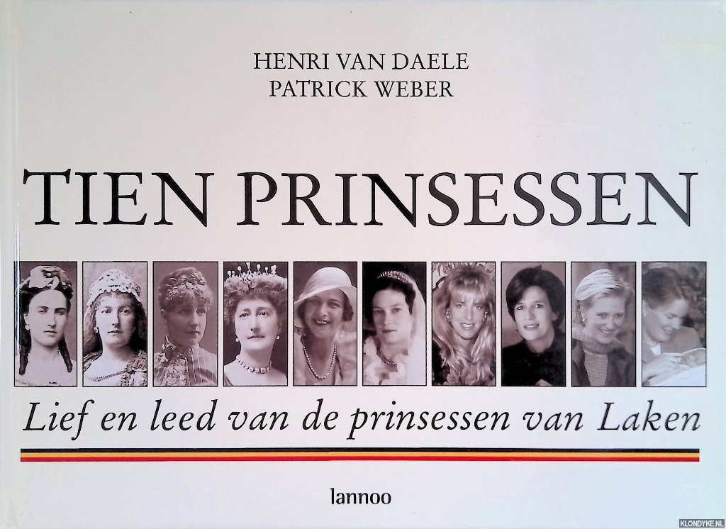 Daele, Henri van & Patrick Weber - Tien prinsessen: lief en leed van de prinsessen van Laken