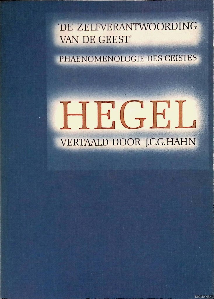 Hegel, G.W.F. - De zelfverantwoording van de geest: 'Phaenoemenologie des Geistes'