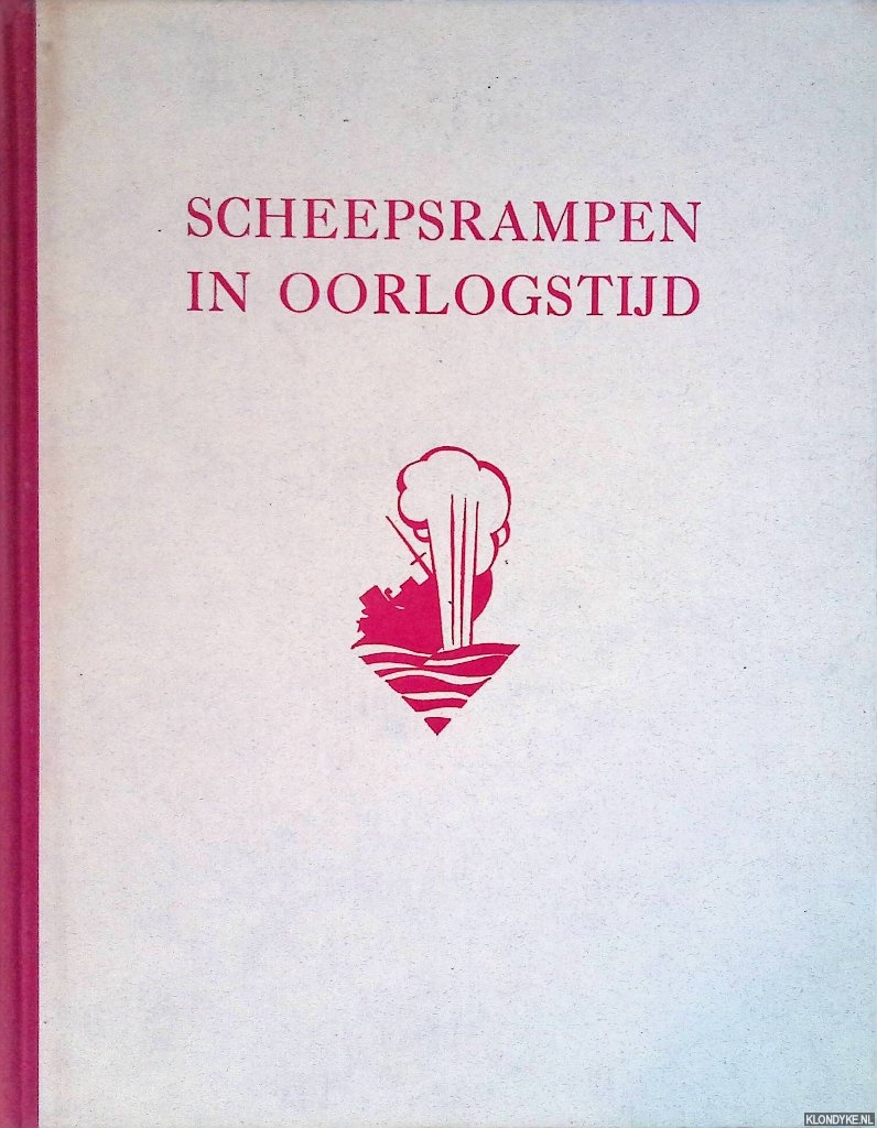 Haersolte, J.W.J. van - en anderen (voorwoord) - Scheepsrampen in oorlogstijd