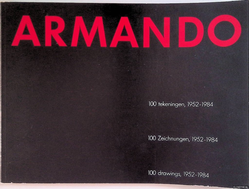 Groot, Elbrig de & Jan van Adrichem - Armando: 100 tekeningen, 1952-1984 / Armando: 100 Zeichnungen, 1952-1984 / Armando: 100 drawings, 1952-1984