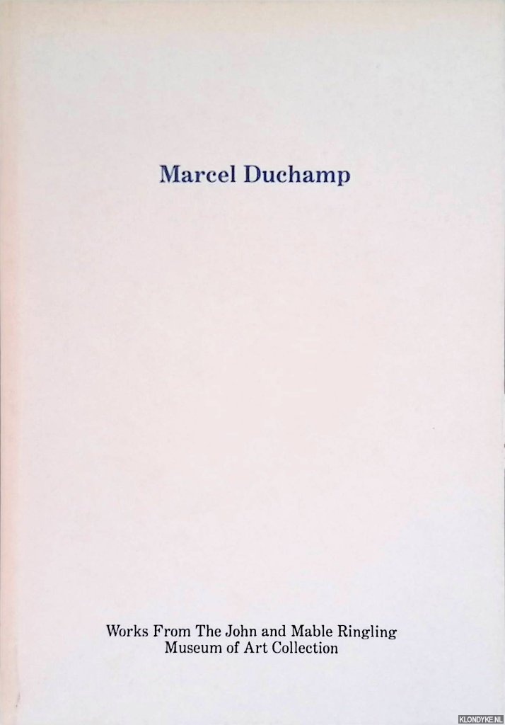 Auping, Michael (introduction) - Marcel Duchamp: works from the John and Mable Ringling Museum of Art Collection