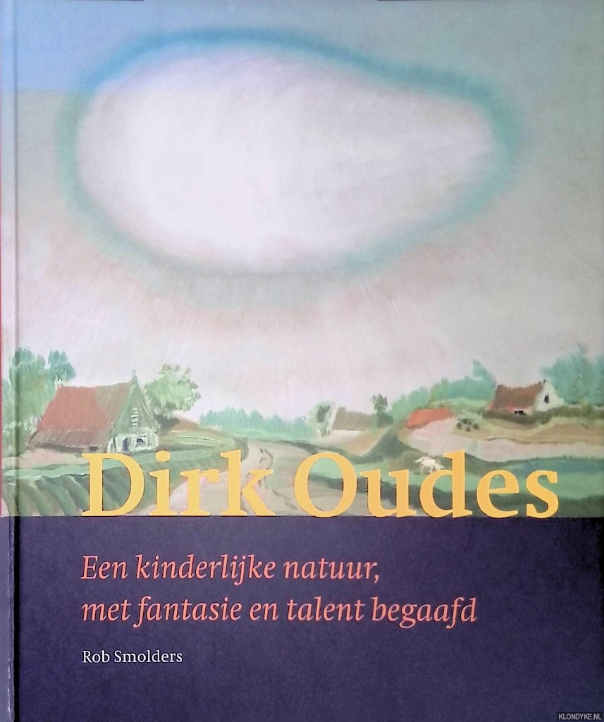 Smolders, Rob - Dirk Oudes: een kinderlijke natuur, met fantasie en talent begaafd