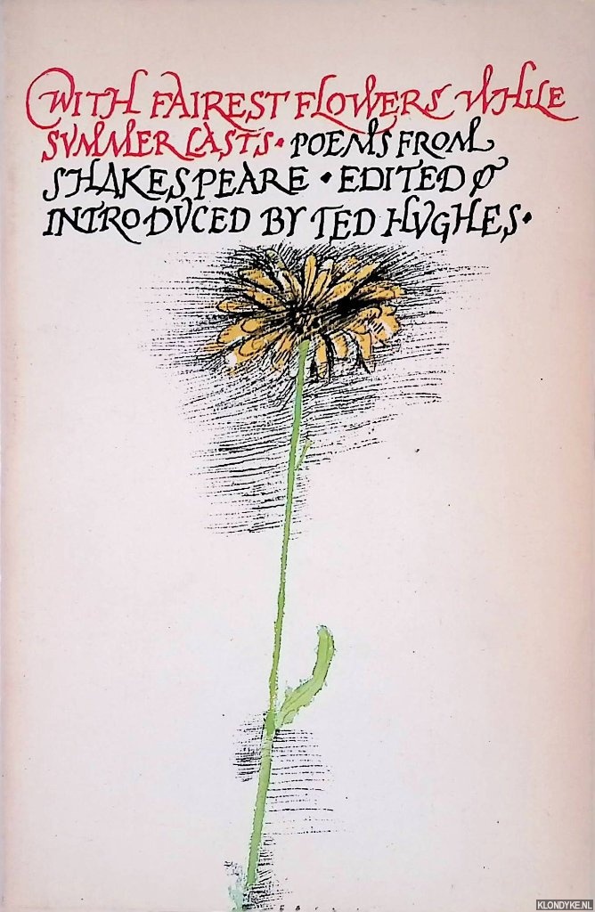 Shakespeare, William & Ted Hughes (editor) - With Fairest Flower While Summer Lasts: Poems from Shakespeare