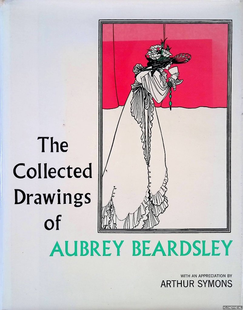 Symons, Arthur (with an appreciation by) - Collected Drawings of Aubrey Beardsley