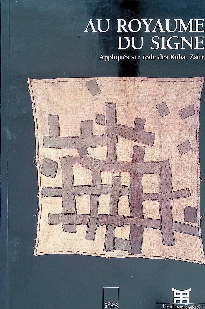 Falgayrettes, Christiane & John Mack & Georges Meurant - and others - Au Royaume du Signe: Appliqus sur toile des Kuba, Zare