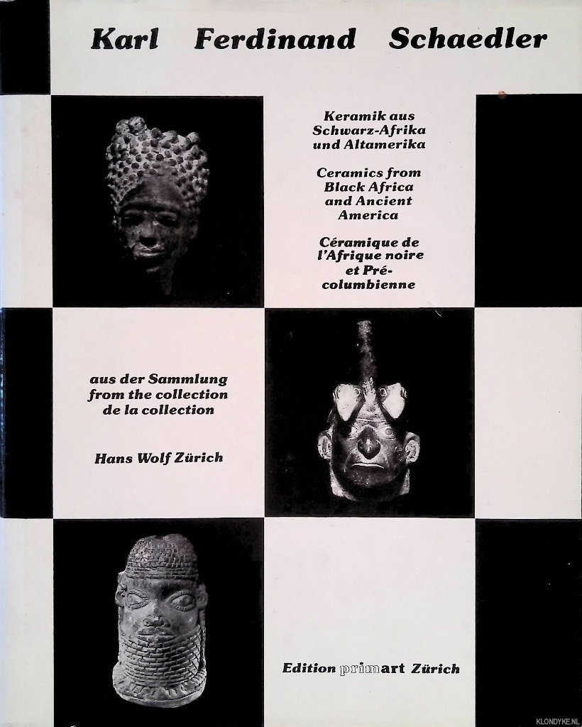 Schaedler, Karl-Ferdinand - Keramik aus Schwarz-Afrika und Alt-Amerika: die Sammlung Hans Wolf - Zrich / Ceramics from Black Africa and Ancient Amerika: The Hand Wolf Collection - Zurich / Cramique de l'Afrique Noire et d'Amrique Prcolumbienne: la collection Hand Wolf - Zurich