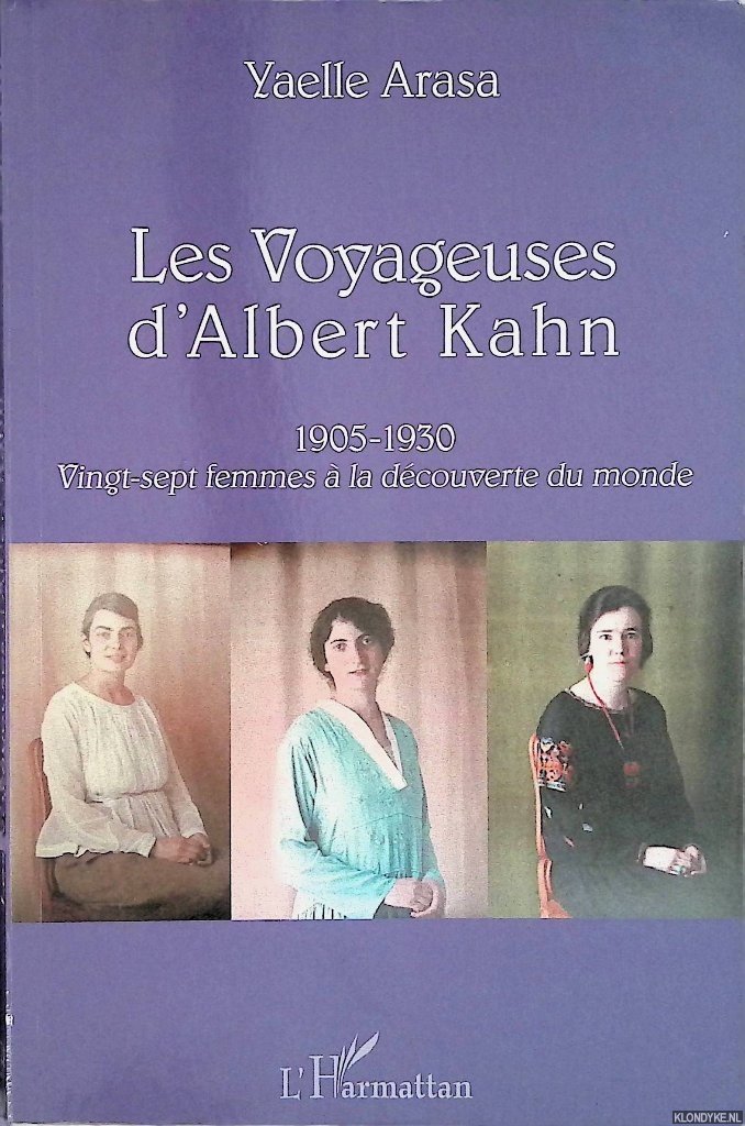Arasa, Yaelle - Les Voyageuses d'Albert Kahn 1905-1930 : Vingt-sept femmes  la dcouverte du monde