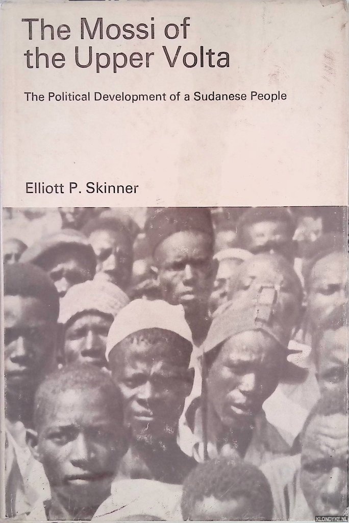 Skinner, Elliott P. - Mossi of the Upper Volta: The Political Development of a Sudanese People