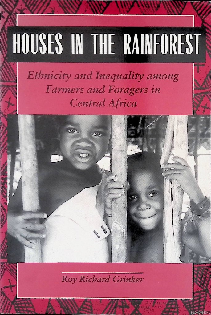 Grinker, Roy Richard - Houses in the Rainforest: Ethnicity and Inequality Among Farmers and Foragers in Central Africa