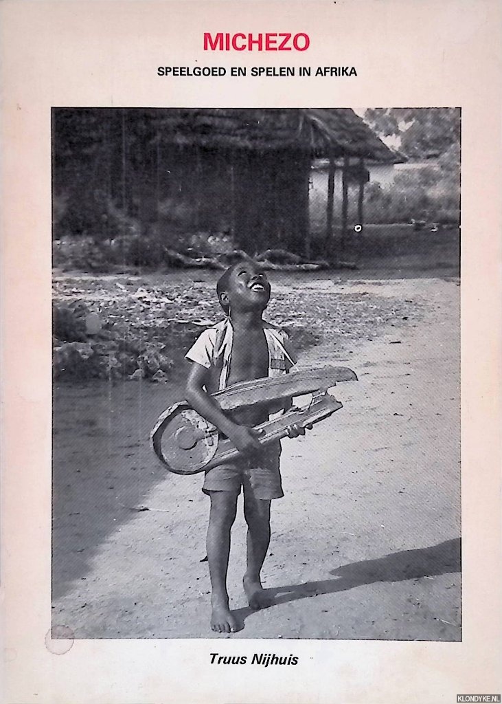 Nijhuis, Truus - Michezo: Spelen en speelgoed in een dorpje in Afrika - Catalogus