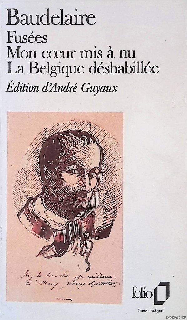 Baudelaire, Charles - Fuses; Mon coeur mis  nu: La Belgique dshabille suivi de Amoenitates Belgicae