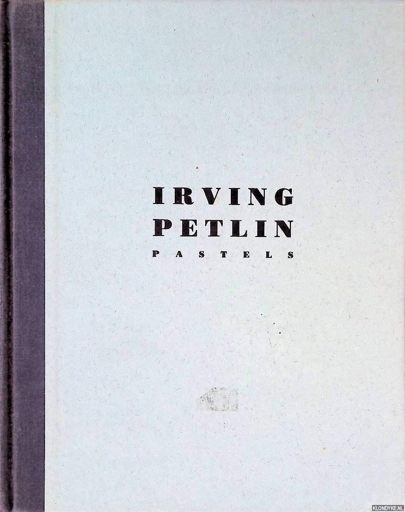 Cummings, Paul (essay by) - Irving Petlin: pastels from the years 1961 to 1987