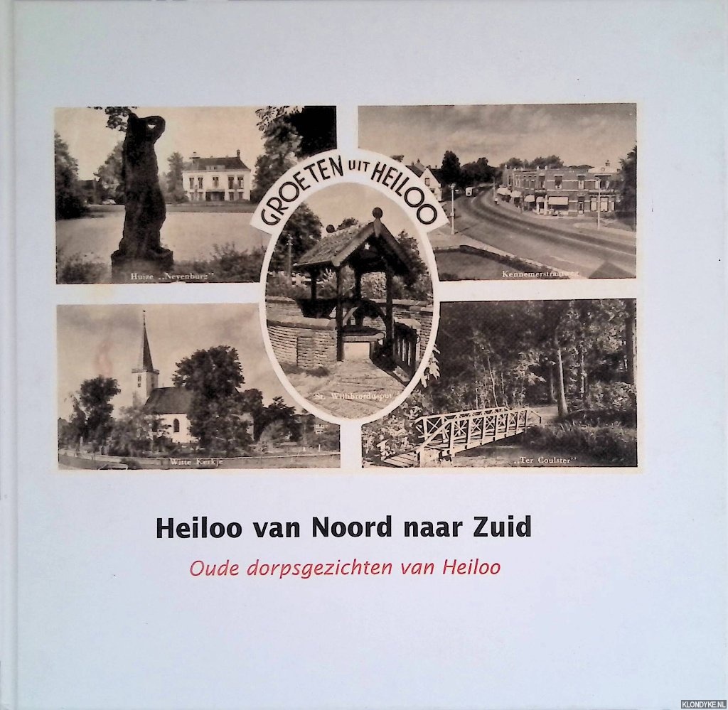 Vereniging Oud Heiloo - Heiloo van Noord naar Zuid: oude dorpsgezichten van Heiloo