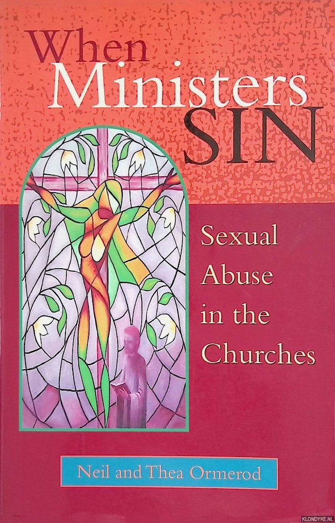 Ormerod, Neil & Thea Ormerod - When Ministers Sin: Sexual Abuse in the Church