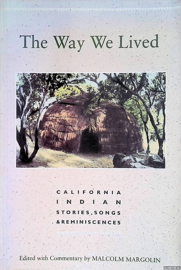 Margolin, Malcolm - The Way We Lived: California Indian Stories, Songs and Reminiscences