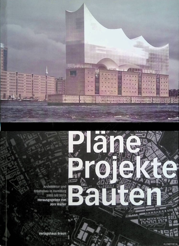 Walter, Jrn - Plne Projekte Bauten: Architektur und Stdtebau in Hamburg 2005 bis 2015