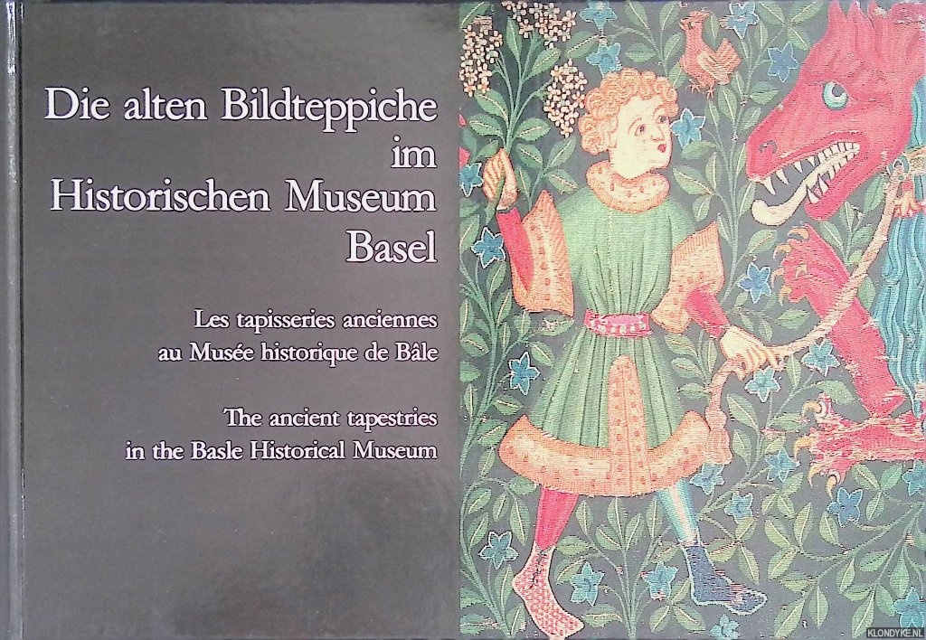 Lanz, Hans & Maurice Babey & Allan Eaton - Die alten Bildteppiche im Historischen Museum Basel / Les tapisseries anciennes au Muse historique de Ble / The ancient tapestries in the Basle Historical Museum