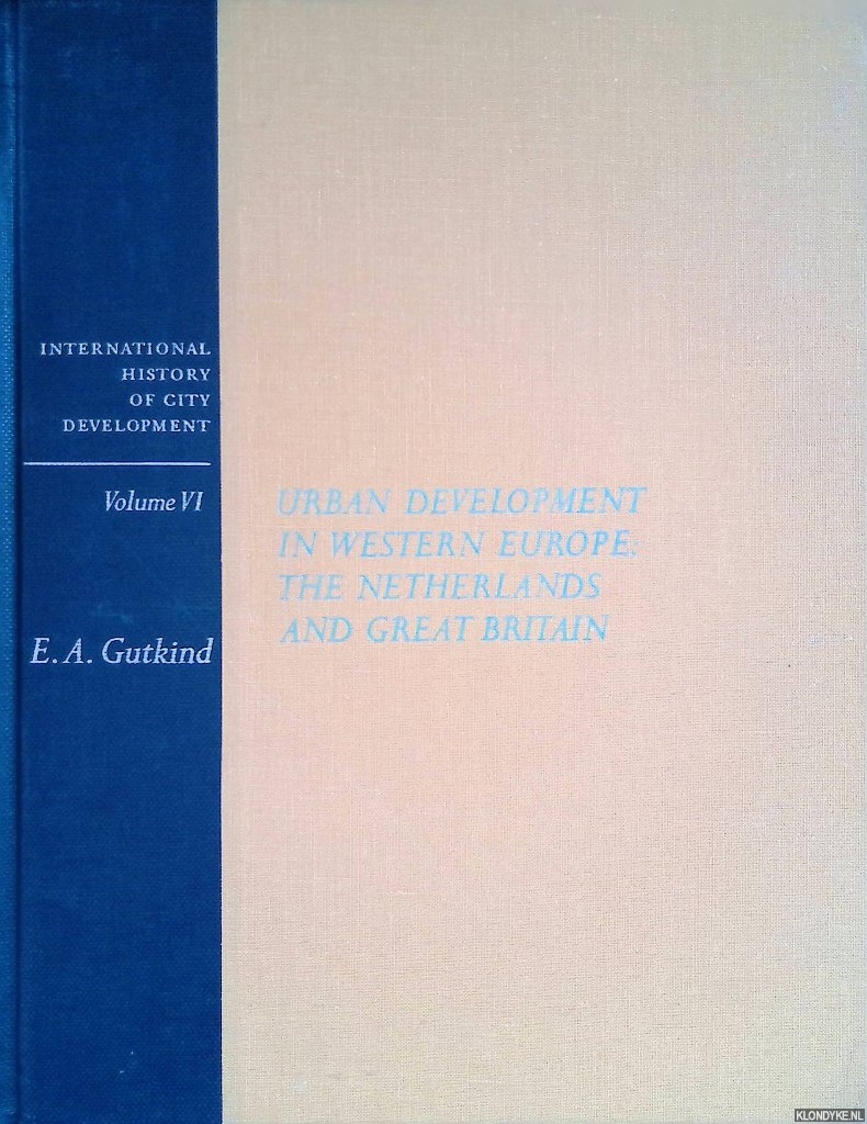 Gutkind, Erwin A. - Urban Development in Western Europe: The Netherlands and Great Britain