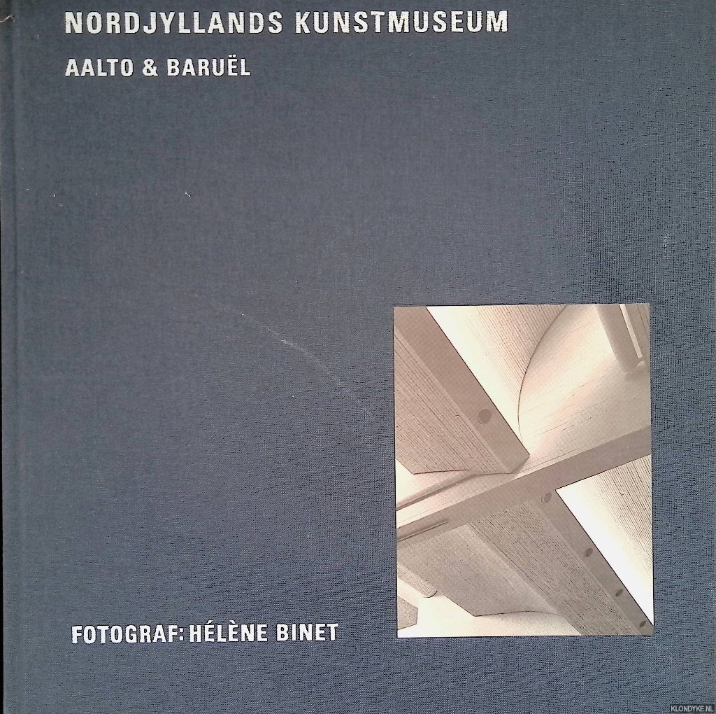 Bak, Aase & Christoffer Harlang & Elissa & Alvar Aalto & Jean-Jacques Barul & Hlne Binet - Nordjyllands Kunstmuseum: Elissa & Alvar Aalto and Jean-Jacques Barul