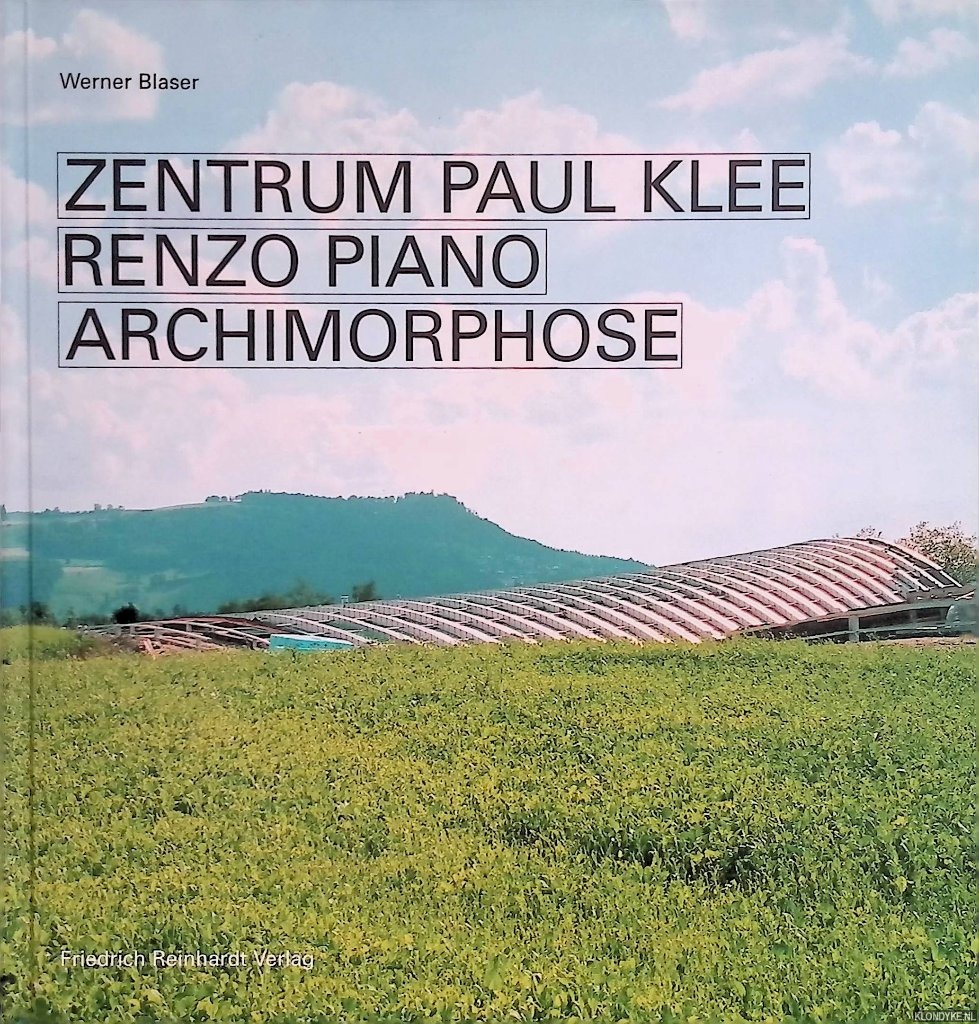 Blaser, Werner - Zentrum Paul Klee Renzo Piano. Archimorphose