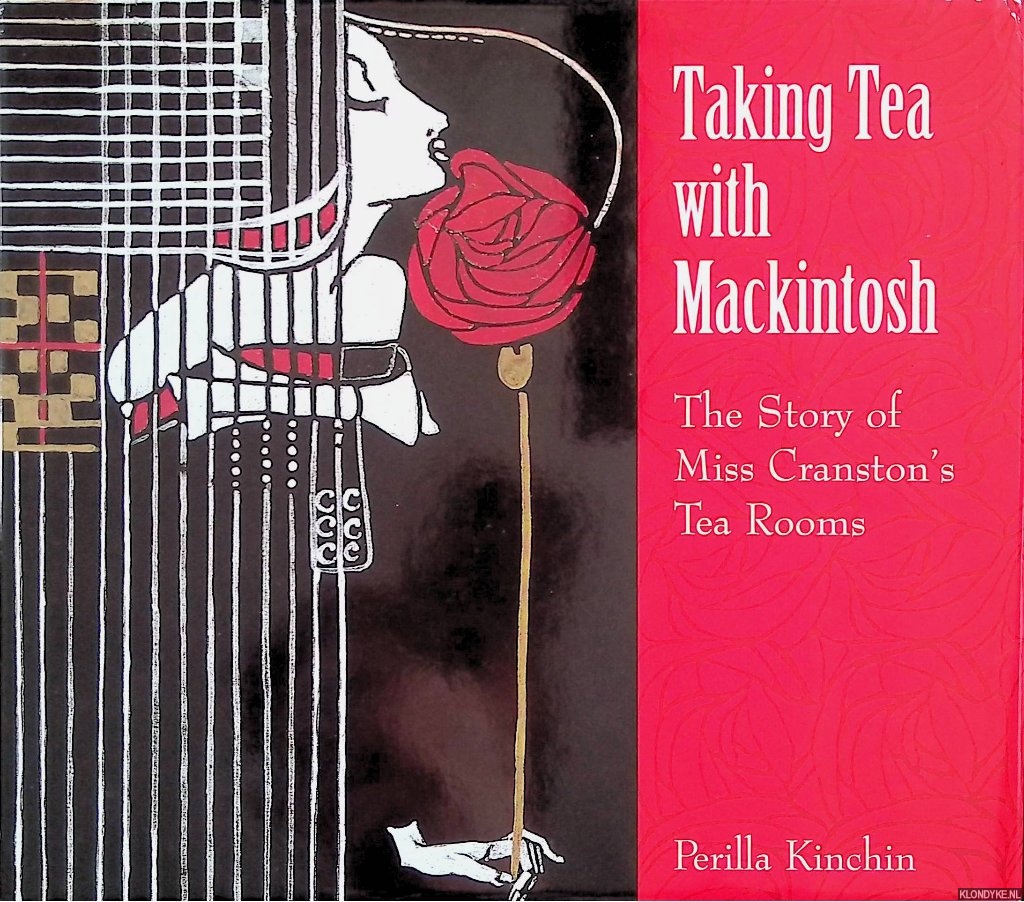 Kinchin, Perilla - Taking Tea with Mackintosh: The Story of Miss Cranston's Tea Rooms
