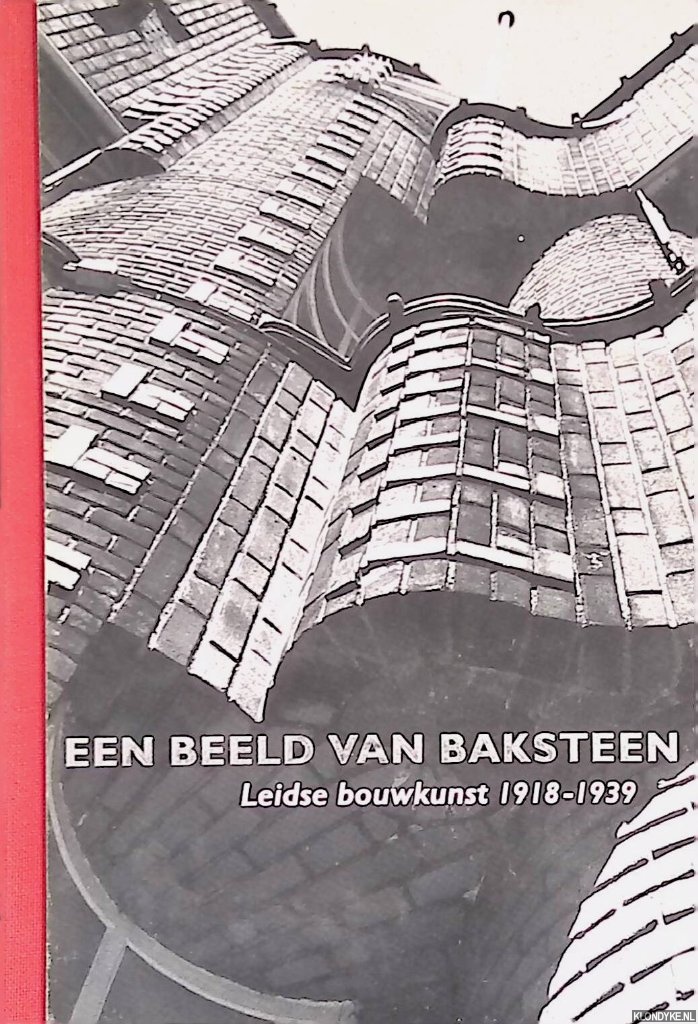 Hillen, Marieke - Een beeld van baksteen: Leidse bouwkunst 1918-1939