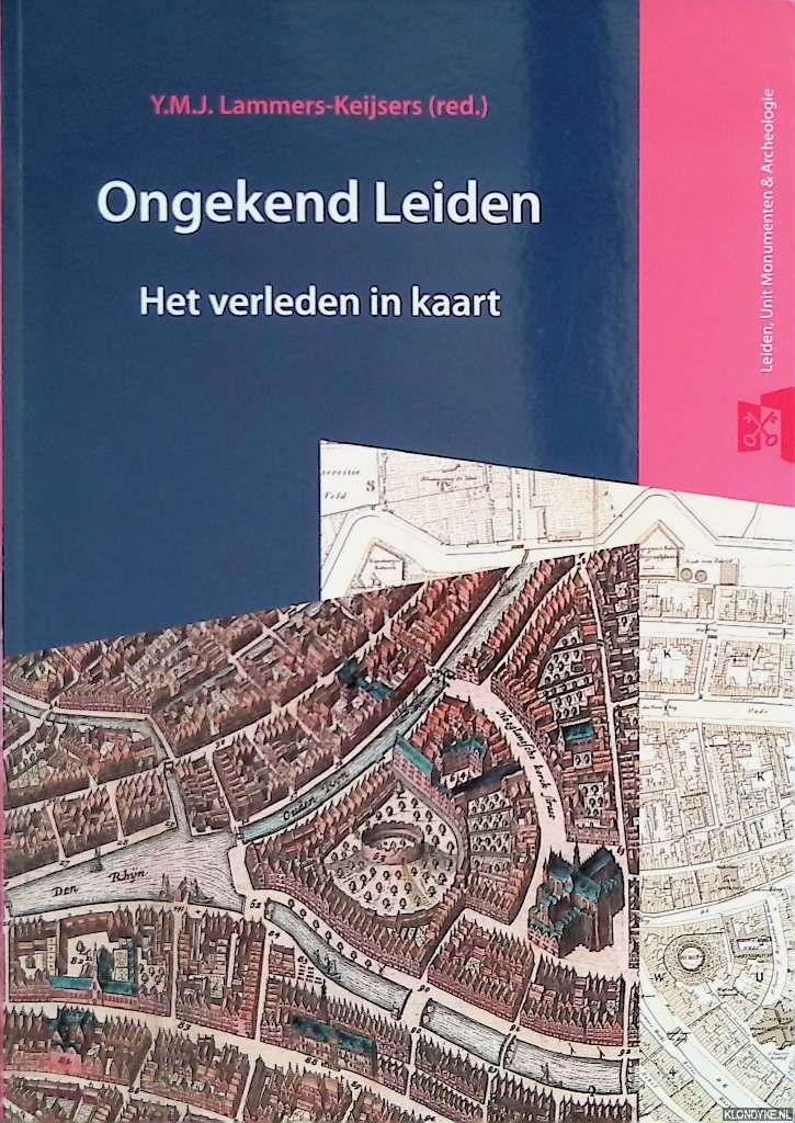 Lammers-Keijsers, Y.M.J. - Ongekend Leiden: het verleden in kaart