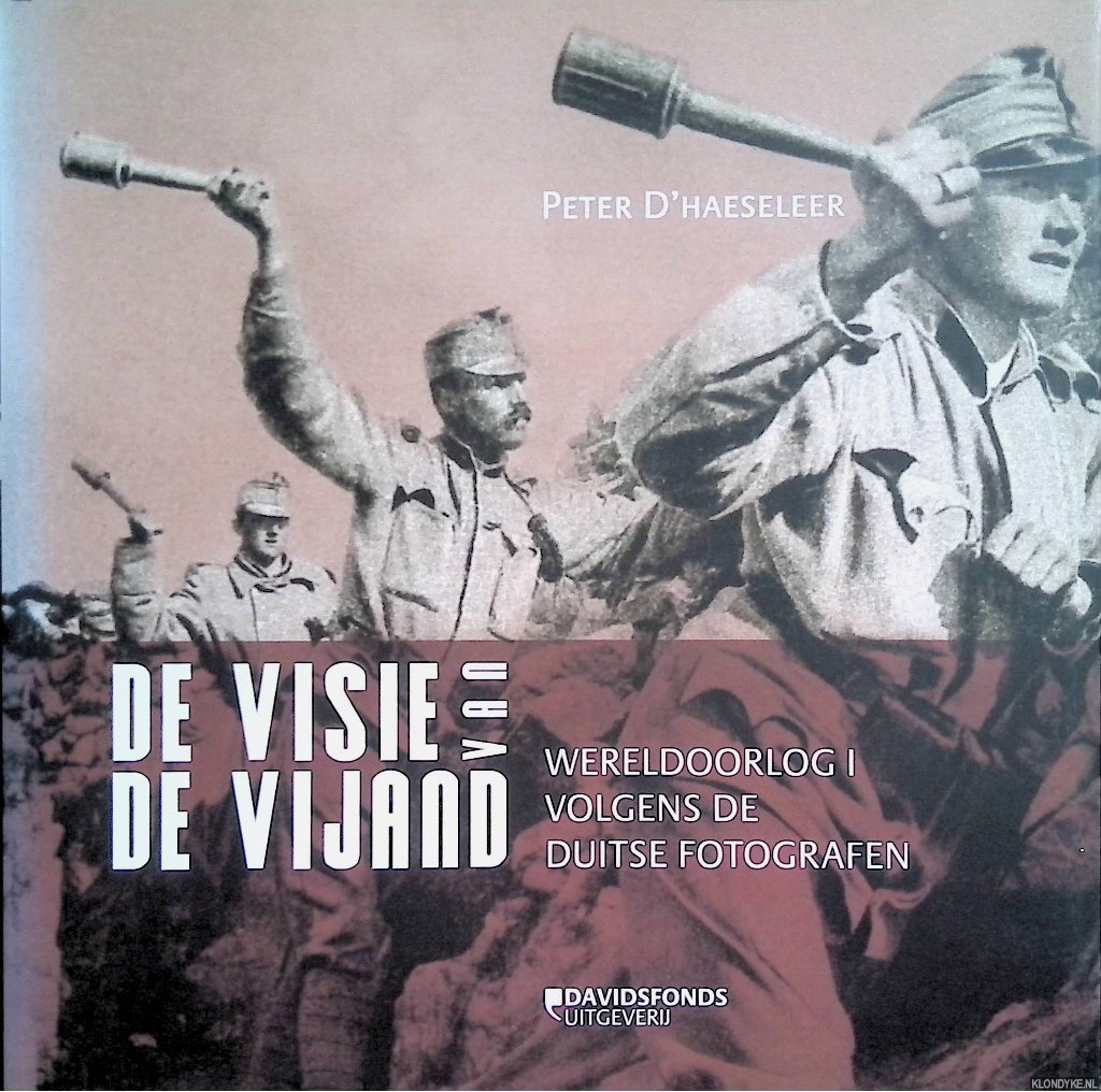 D'Haeseleer, Peter - De visie van de vijand: de Eerste Wereldoorlog door de ogen van Duitse fotografen