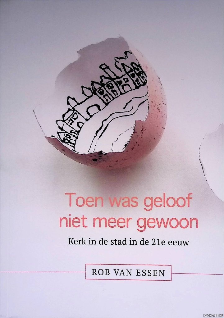 Essen, Rob van - Toen was geloof niet meer gewoon: kerk in de stad in de 21e eeuw