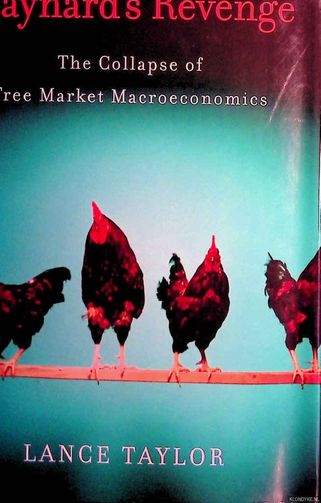 Taylor, Lance - Maynard's Revenge: The Collapse of Free Market Macroeconomics