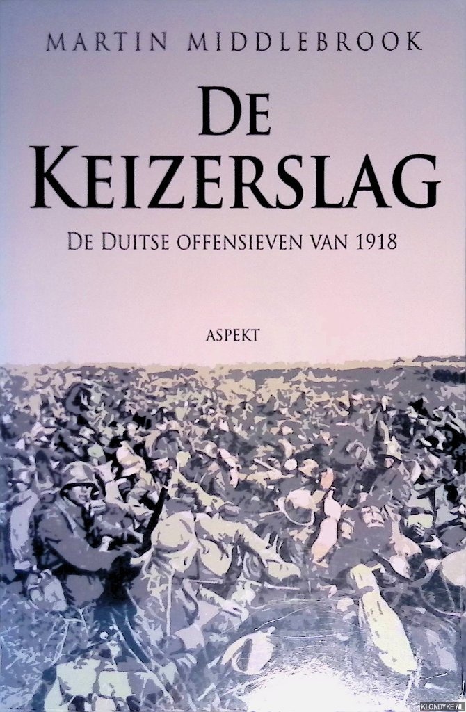 Middlebrook, Martin - De Keizerslag: de Duitse offensieven van 1918