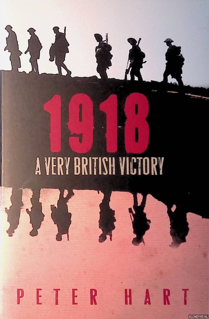 Hart, Peter - 1918: A Very British Victory
