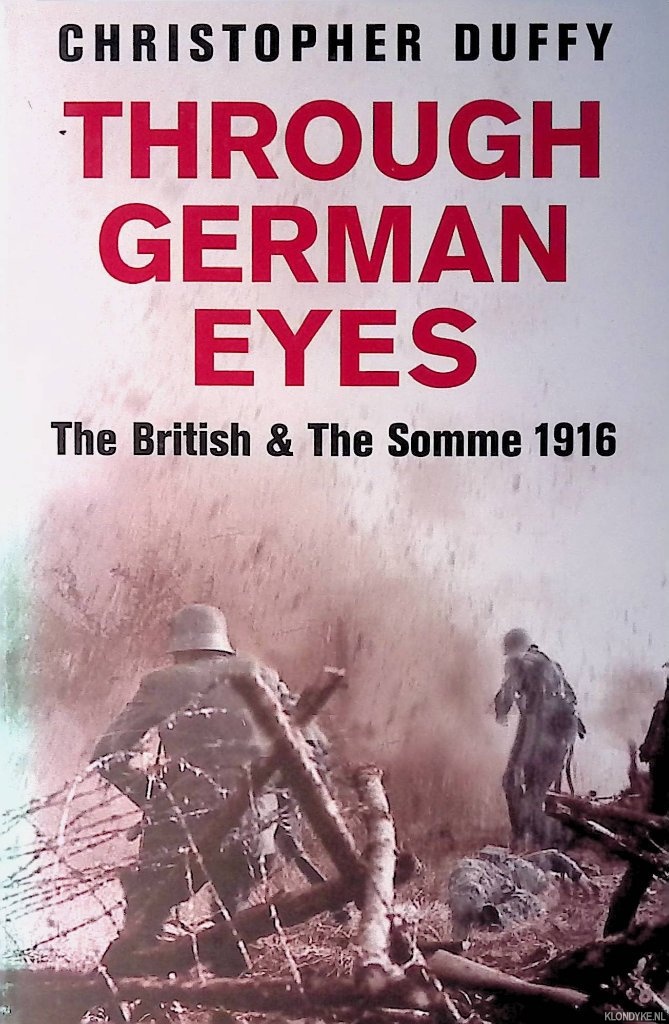 Duffy, Christopher - Through German eyes: the British and the Somme 1916