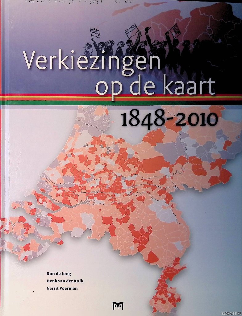 Jong, Ron de & Henk van der Kolk & Gerrit Voerman - Verkiezingen op de kaart 1848-2010. Tweede Kamerverkiezingen vanuit geografisch perspectief